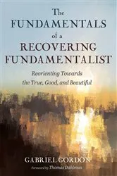 Book cover of The Fundamentals of a Recovering Fundamentalist by Gabriel Gordon