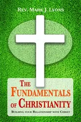 Book cover of The Fundamentals of Christianity by Rev. Mark J. Lyons