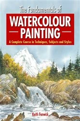 Book cover of The Fundamentals of Watercolour Painting by Keith Fenwick