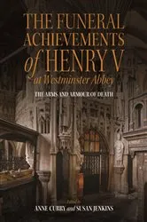Book cover of The Funeral Achievements of Henry V at Westminster Abbey by Anne Curry