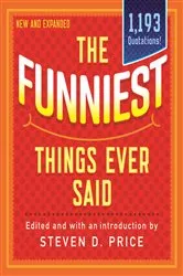 Book cover of The Funniest Things Ever Said, New and Expanded by Steven D. Price