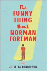 Book cover of The Funny Thing About Norman Foreman by Julietta Henderson