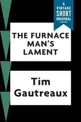 Book cover of The Furnace Man's Lament by Tim Gautreaux