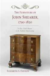 Book cover of The Furniture of John Shearer, 1790-1820 by Elizabeth A. Davison