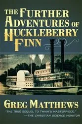 Book cover of The Further Adventures of Huckleberry Finn by Greg Matthews