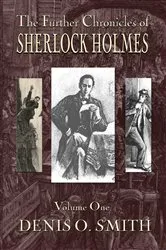 Book cover of The Further Chronicles of Sherlock Holmes - Volume 1 by Denis O. Smith