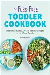 Book cover of The Fuss-Free Toddler Cookbook by Barbara Lamperti