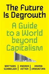 Book cover of The Future is Degrowth by Matthias Schmelzer