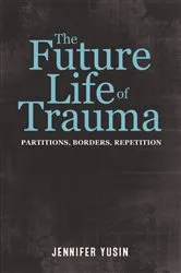Book cover of The Future Life of Trauma by Jennifer Yusin