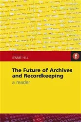 Book cover of The Future of Archives and Recordkeeping by Jennie Hill