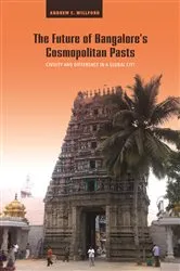 Book cover of The Future of Bangalore’s Cosmopolitan Pasts by Andrew C. Willford