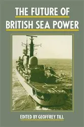 Book cover of The Future of British Sea Power by Geoffrey Till