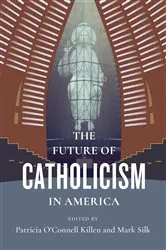 Book cover of The Future of Catholicism in America by Mark Silk