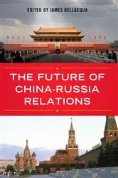 Book cover of The Future of China-Russia Relations by James A. Bellacqua
