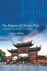 Book cover of The Future of China's Past by Albert Welter