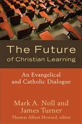 Book cover of The Future of Christian Learning by Mark A. Noll