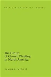 Book cover of The Future of Church Planting in North America by Damian Emetuche