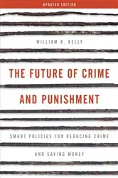 Book cover of The Future of Crime and Punishment by William R. Kelly