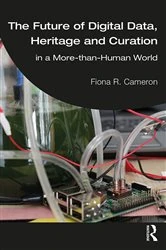 Book cover of The Future of Digital Data, Heritage and Curation by Fiona R. Cameron