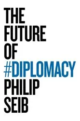 Book cover of The Future of Diplomacy by Philip Seib