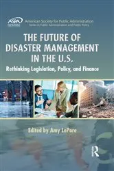 Book cover of The Future of Disaster Management in the U.S. by Amy LePore