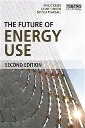 Book cover of The Future of Energy Use (2nd ed.) by Phil O'Keefe