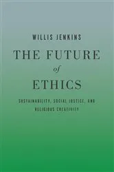 Book cover of The Future of Ethics by Willis Jenkins