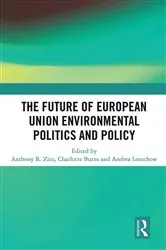 Book cover of The Future of European Union Environmental Politics and Policy by Anthony R. Zito