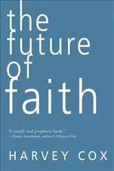 Book cover of The Future of Faith by Harvey Gallagher Cox