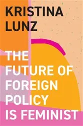 Book cover of The Future of Foreign Policy Is Feminist by Kristina Lunz
