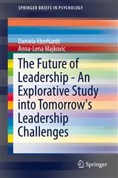 Book cover of The Future of Leadership - An Explorative Study into Tomorrow's Leadership Challenges by Daniela Eberhardt