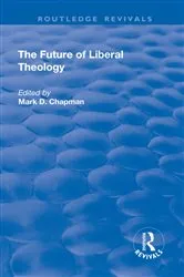 Book cover of The Future of Liberal Theology by Mark D. Chapman