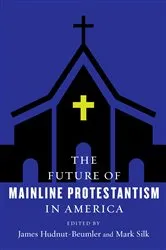 Book cover of The Future of Mainline Protestantism in America by James Hudnut-Beumler