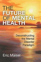 Book cover of The Future of Mental Health by Eric Maisel