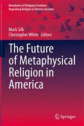 Book cover of The Future of Metaphysical Religion in America by Mark Silk