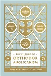 Book cover of The Future of Orthodox Anglicanism by Gerald R. McDermott