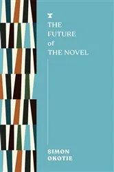 Book cover of The Future of the Novel by Simon Okotie