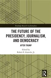 Book cover of The Future of the Presidency, Journalism, and Democracy by Robert E. Gutsche Jr.