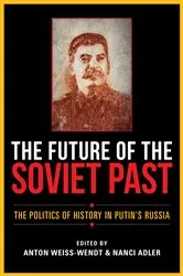 Book cover of The Future of the Soviet Past by Anton Weiss-Wendt