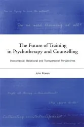 Book cover of The Future of Training in Psychotherapy and Counselling by John Rowan