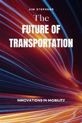 Book cover of The Future of Transportation by Jim Stephens