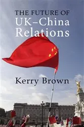 Book cover of The Future of UK-China Relations by Kerry Brown