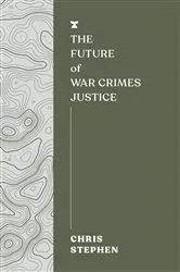 Book cover of The Future of War Crimes Justice by Chris Stephen