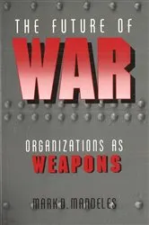 Book cover of The Future of War by Mark Mandeles