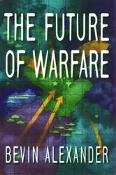 Book cover of The Future of Warfare by Bevin Alexander