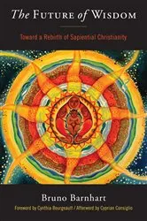 Book cover of The Future of Wisdom by Bruno Barnhart