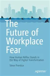Book cover of The Future of Workplace Fear by Steve Prentice