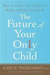 Book cover of The Future of Your Only Child by Pickhardt, Carl E., Ph.D.