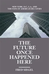 Book cover of The Future Once Happened Here by Fred Siegel