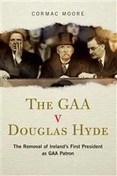 Book cover of The GAA v Douglas Hyde by Cormac Moore